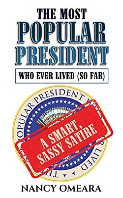 The Most Popular President Who Ever Lived (So Far): A Smart, Sassy Satire-..