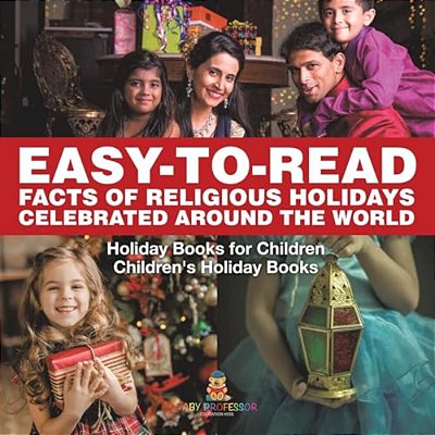 Easy-To-read Facts Of Religious Holidays Celebrated Around The World - Holiday Books For Children Children's Holiday Books-..