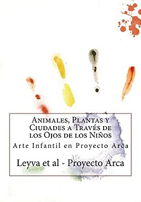 Animales, Plantas Y Ciudades A Través De Los Ojos De Los Niños: Arte Infantil En Proyecto Arca-..