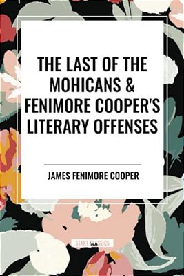 Last Of The Mohicans & Fenimore Cooper's Literary Offenses-..