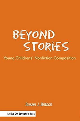 Beyond Stories: Young Children's Nonfiction Composition-..