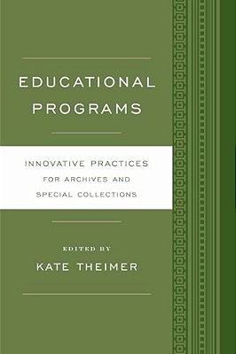 Educational Programs: Innovative Practices For Archives And Special Collections-..