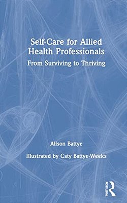Self-Care For Allied Health Professionals: From Surviving To Thriving-..