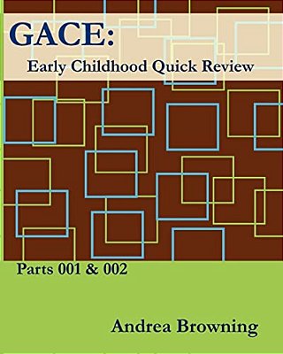 Gace Early Childhood Quick Review: Parts 001 & 002-..