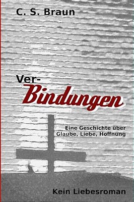 Ver-Bindungen: Eine Geschichte Über Glaube, Liebe, Hoffnung-..