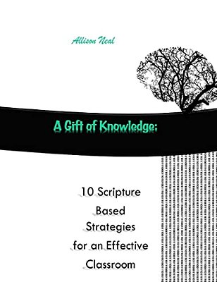 A Gift Of Knowledge: 10 Scripture Based Strategies For An Effective Classroom-..