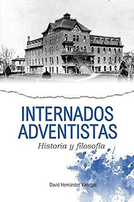 Internados Adventistas: Historia Y Filosofía-..