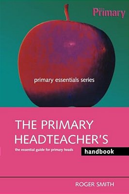 The Primary Headteacher's Handbook-..