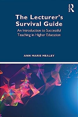 The Lecturer's Survival Guide: An Introduction To Successful Teaching In Higher Education-..