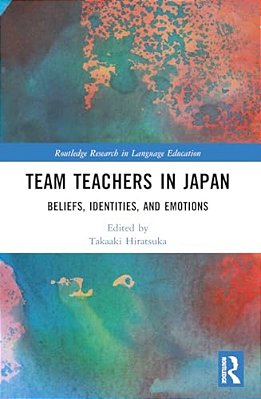 Team Teachers In Japan: Beliefs, Identities, And Emotions-..