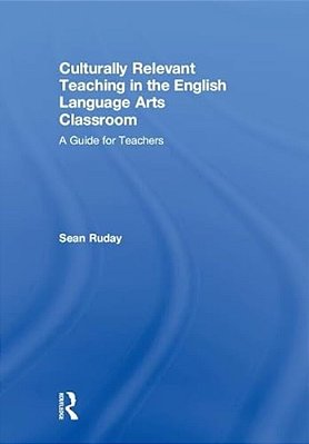 Culturally Relevant Teaching In The English Language Arts Classroom: A Guide For Teachers-..