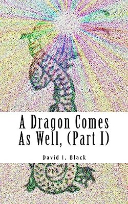 A Dragon Comes As Well, (Part I): A Memoir-..