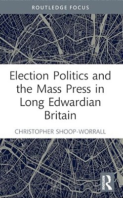 Election Politics And The Mass Press In Long Edwardian Britain-..
