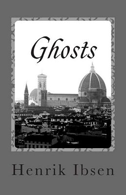 Ghosts: A Domestic Tragedy In Three Acts-..