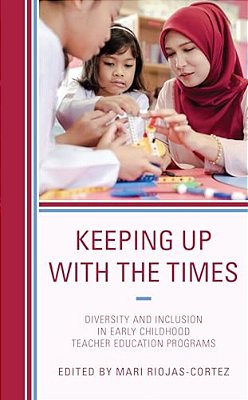 Keeping Up With The Times: Diversity And Inclusion In Early Childhood Teacher Education Programs-..