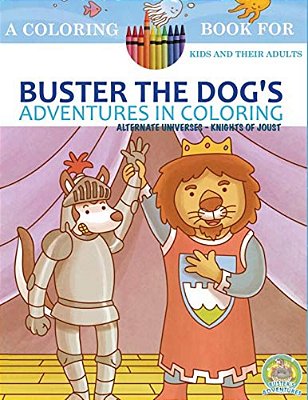 Buster The Dog's Adventures In Coloring: Alternate Universes: Knights Of Joust-..