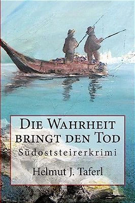 Die Wahrheit Bringt Den Tod...: Südoststeirerkriminalroman-..