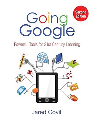 Going Google: Powerful Tools For 21St Century Learning-..