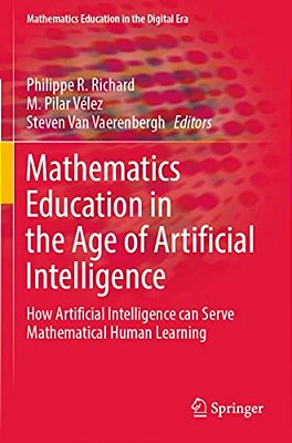 Mathematics Education In The Age Of Artificial Intelligence: How Artificial Intelligence Can Serve Mathematical Human Learning-..