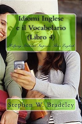 Idiomi Inglese E Il Vocabolario (Libro 4): Helping Italians Improve Their English-..