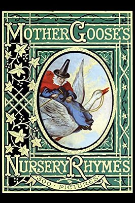 Mother Goose's Nursery Rhymes: A Collection Of Alphabets, Rhymes, Tales, And Jingles-..