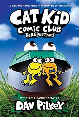 Cat Kid Comic Club: Perspectives: A Graphic Novel (Cat Kid Comic Club #2): From The Creator Of Dog Man: Volume 2-..