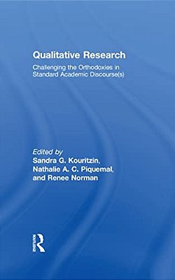 Qualitative Research: Challenging The Orthodoxies In Standard Academic Discourse(s)-..