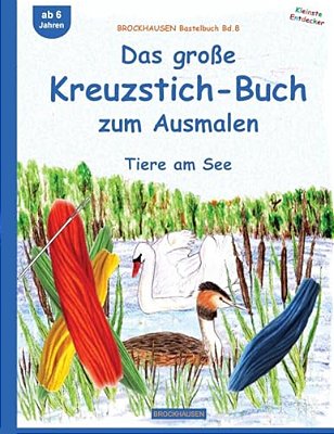 Brockhausen Bastelbuch Bd.8: Das Große Kreuzstich-Buch Zum Ausmalen: Tiere Am See-..