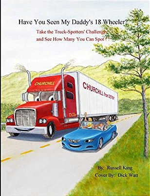 Have You Seen My Daddy's 18 Wheeler?: Take The Truck Spotters Challenge And See How Many You Can Spot-..