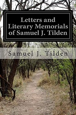 Letters And Literary Memorials Of Samuel J. Tilden-..