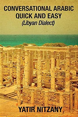 Conversational Arabic Quick And Easy: Libyan Dialect, Libyan Arabic, Libya, Benghazi, Tripoli-..