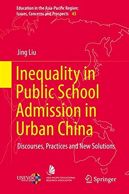 Inequality In Public School Admission In Urban China: Discourses, Practices And New Solutions-..