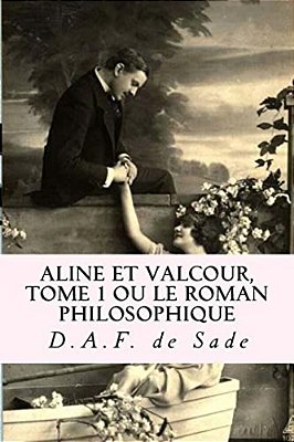 Aline Et Valcour, Tome 1 Ou Le Roman Philosophique-..