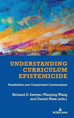 Understanding Curriculum Epistemicide: Possibilities And Complicated Conversations-..