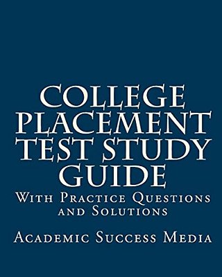 College Placement Test Study Guide: With Practice Questions And Solutions-..