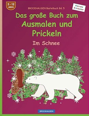 Brockhausen Bastelbuch Bd. 5: Das Große Buch Zum Ausmalen Und Prickeln: Im Schnee-..