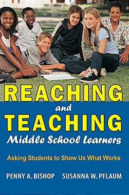 Reaching And Teaching Middle School Learners: Asking Students To Show US What Works-..