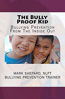 The Bully Proof Kid: Bullying Prevention From The Inside Out-..