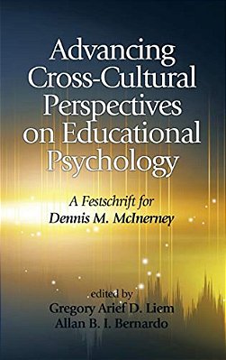 Advancing Cross-Cultural Perspectives On Educational Psychology: A Festschrift For Dennis M. Mcinerney-..