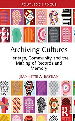 Archiving Cultures: Heritage, Community And The Making Of Records And Memory-..
