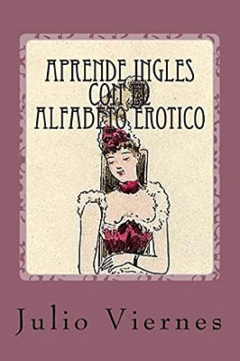Aprende Ingles Con El Alfabeto Erotico: Learn English With The Erotic Alphabet-..
