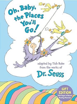 Oh, Baby, The Places You'Ll Go! Gift Edition: With Pages To Record Reading Memories-..