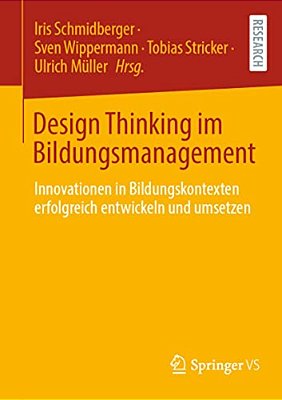 Design Thinking Im Bildungsmanagement: Innovationen In Bildungskontexten Erfolgreich Entwickeln Und Umsetzen-..