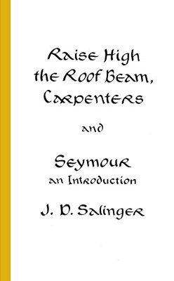 Raise High The Roof Beam, Carpenters And Seymour: An Introduction-..
