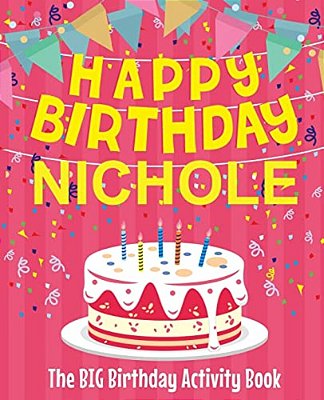 Happy Birthday Nichole - The Big Birthday Activity Book: (Personalized Children's Activity Book)-..