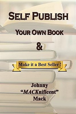 Self Publish Your Own Book: & Make It A Best Seller-..