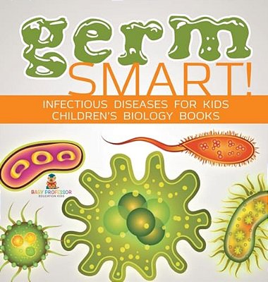 Germ Smart! Infectious Diseases For Kids Children's Biology Books-..