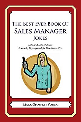 The Best Ever Book Of Sales Manager Jokes: Lots And Lots Of Jokes Specially Repurposed For You-Know-who-..