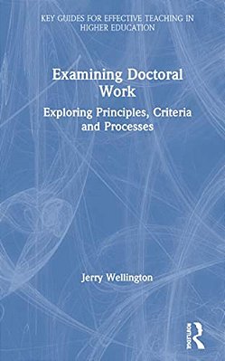 Examining Doctoral Work: Exploring Principles, Criteria And Processes-..
