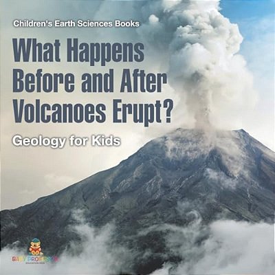 What Happens Before And After Volcanoes Erupt? Geology For Kids Children's Earth Sciences Books-..